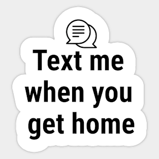 Text me when you get home Black Sticker